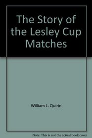 The Story of the Lesley Cup Matches
