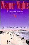 Wagner Nights: An American History (California Studies in 19th Century Music)