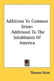 Additions To Common Sense: Addressed To The Inhabitants Of America