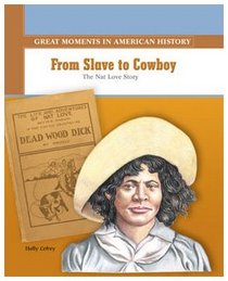 From Slave to Cowboy: The Nat Love Story (Great Moments in American History)