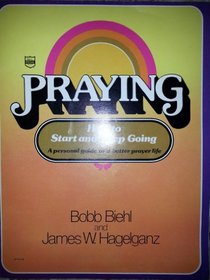 Praying: how to start and keep going: A personal guide to a better prayer life