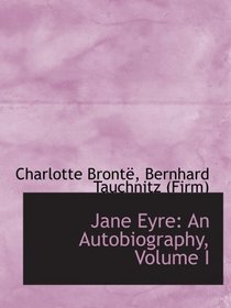 Jane Eyre: An Autobiography, Volume I