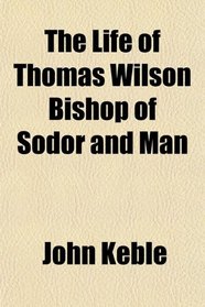 The Life of Thomas Wilson Bishop of Sodor and Man