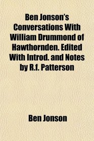 Ben Jonson's Conversations With William Drummond of Hawthornden. Edited With Introd. and Notes by R.f. Patterson