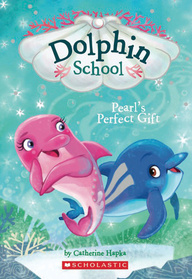 Pearl's Perfect Gift (Dolphin School Bk 6)