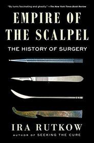 Empire of the Scalpel: The History of Surgery