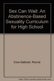 Sex Can Wait: An Abstinence-Based Sexuality Curriculum for High School