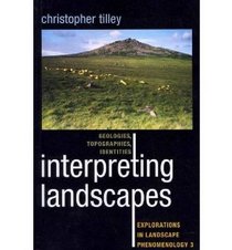 Interpreting Landscapes: Geologies, Topographies, Identities; Explorations in Landscape Phenomenology 3