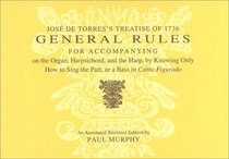 Jose De Torres's Treatise of 1736: General Rules for Accompanying on the Organ, Harpsichord, and Harp, by Knowing Only How to Sing the Part, or a Bass ... o (Publications of the Early Music Institute)