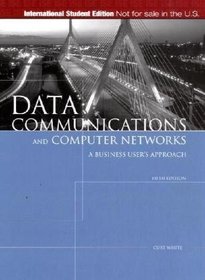 Data Communications and Computer Networks: A Business User's Approach. Curt M. White