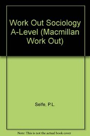 Work Out Sociology A-Level (Macmillan Work Out S.)