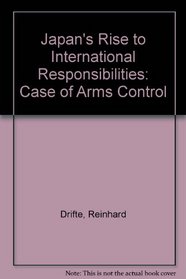 Japan's Rise to International Responsibilities: Case of Arms Control