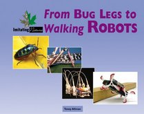 Imitating Nature - From Bug Legs to Walking Robots (Imitating Nature)