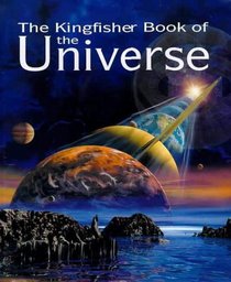 The Kingfisher Book of the Universe (Kingfisher Book of)