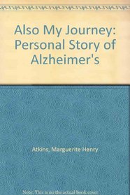 Also My Journey: A Personal Story of Alzheimers