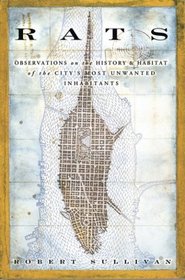 Rats : Observations on the History and Habitat of the City's Most Unwanted Inhabitants