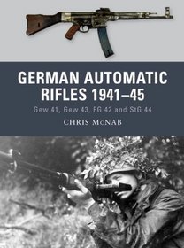 German Automatic and Assault Rifles 1941-45: Gew 41, Gew 43, FG 42 and StG 44 (Weapon)