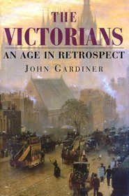 The Victorians: An Age in Retrospect