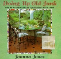 Doing Up Old Junk: How to Revamp Shabby Furnishing With Style (Doing Up Series)