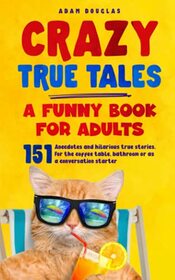 Crazy True Tales: A Funny Book for Adults
