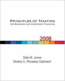 Principles of Taxation for Business and Investment Planning, 2008 Edition