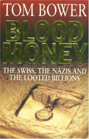 Blood Money: The Swiss, the Nazis and the Looted Billions
