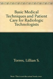 Basic Medical Techniques and Patient Care for Radiologic Technologists
