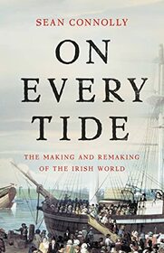 On Every Tide: The Making and Remaking of the Irish World