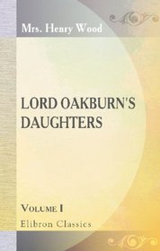 Lord Oakburn's Daughters: Volume 1