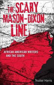 The Scary Mason-dixon Line: African American Writers and the South (Southern Literary Studies)
