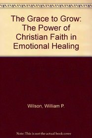The Grace to Grow: The Power of Christian Faith in Emotional Healing