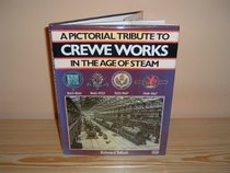 A Pictorial Tribute to Crewe Works in the Age of Steam