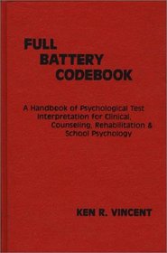 The Full Battery Codebook: A Handbook of Psychological Test Interpretation for Clinical, Counseling, Rehabilitation, and School Psychology (Developments in Clinical Psychology)