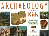 Archaeology for Kids: Uncovering the Mysteries of Our Past