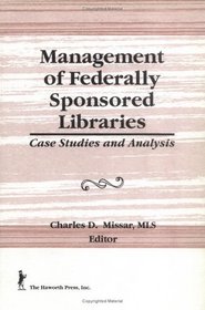 Management of Federally Sponsored Libraries: Case Studies and Analysis