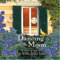 Dancing with the Moon : A Story of Love at the Villa della Luna