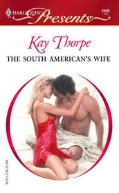 The South American's Wife (Latin Lovers) (Harlequin Presents, No 2405)