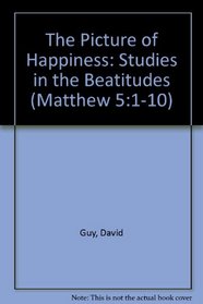 The picture of happiness: Studies in the Beatitudes (Matthew 5:1-10)