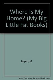 Where is My Home?: My Big Little Fat Book