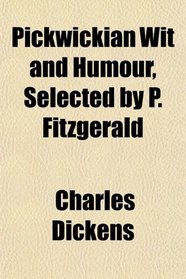 Pickwickian Wit and Humour, Selected by P. Fitzgerald