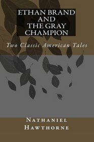 Ethan Brand and The Gray Champion: Two Classic American Tales