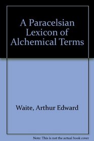 A Paracelsian Lexicon of Alchemical Terms
