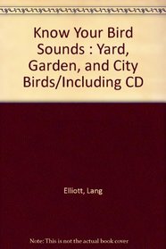 Know Your Bird Sounds : Yard, Garden, and City Birds/Including CD