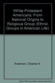 WHITE PROTESTANT AMERICANS From National Origins to Religious Group