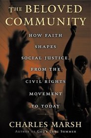 The Beloved Community: How Faith Shapes Social Justice, from the Civil Rights Movement to Today