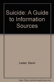 Suicide: A Guide to Information Sources (Social issues and social problems information guide series)