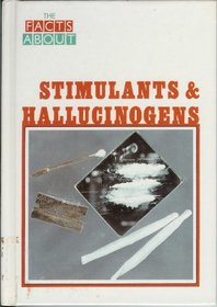 Stimulants and Hallucinogens (The Facts About)
