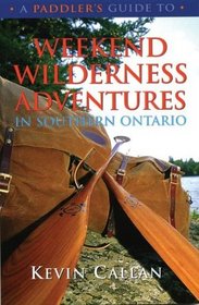 A Paddler's Guide to Weekend Wilderness Adventures in Southern Ontario (Paddler's Guide)