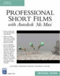 Professional Short Films with Autodesk 3ds Max (Graphics Series)