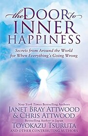 The Door to Inner Happiness: Secrets from Around the World for When Everything?s Going Wrong